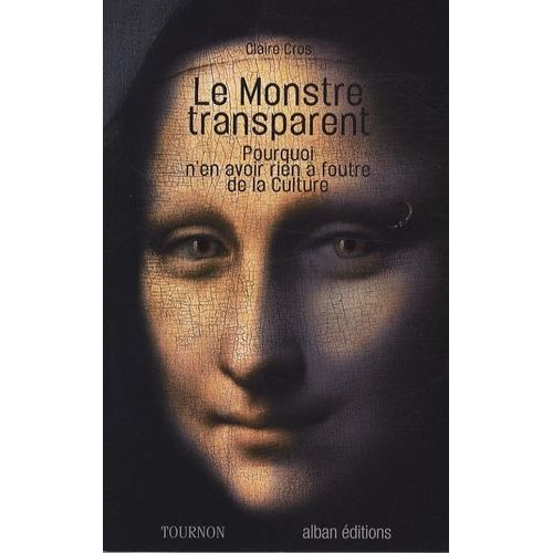 Le Monstre Transparent - Pourquoi N'en Avoir Rien  Foutre De La Culture   de Cros Claire  Format Broch 