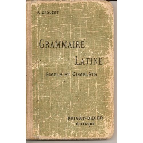 Grammaire Latine Simple Et Complete Pour Toutes Les Classes De L'enseignement Secondaire   de paul crouzet  Format Reli 