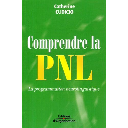 Comprendre La Pnl La Programmation Neurolinguistique   de catherine cudicio 