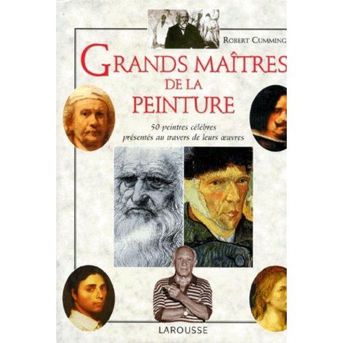 Grands Maitres De La Peinture - 50 Peintres Clbres Prsents Au Travers De Leurs Oeuvres   de robert cumming  Format Reli 
