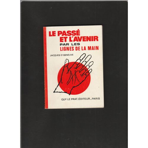 Le Pass Et L'avenir Par Les Lignes De La Main   de jacques d'iseneuve