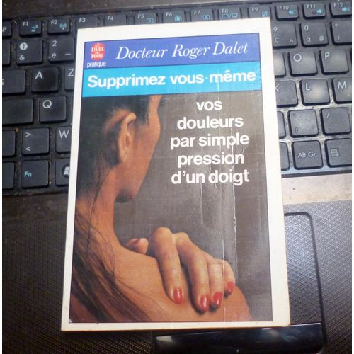 Supprimez Vous-Meme Vos Douleurs Par Simple Pression D Un Doigt   de DALET (Docteur roger)  Format Beau livre 