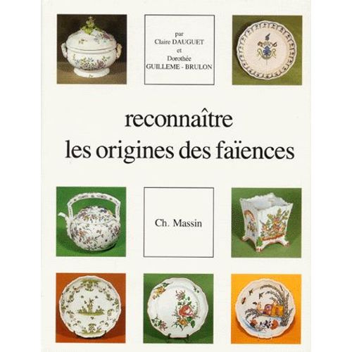 Reconnatre Les Origines Des Faences Franaises   de Claire Dauguet  Format Reli 