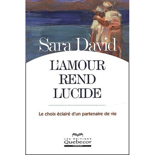 L'amour Rend Lucide - Le Choix clair D'un Partenaire De Vie   de David Sara  Format Broch 
