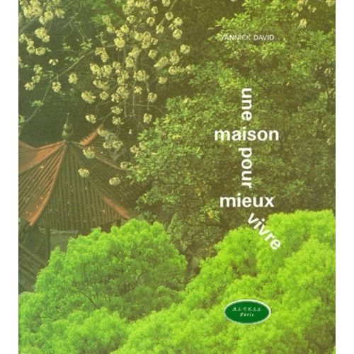 Une Maison Pour Mieux Vivre - De L'art Du Feng Shui  L'esprit Organique   de David Yannick  Format Broch 