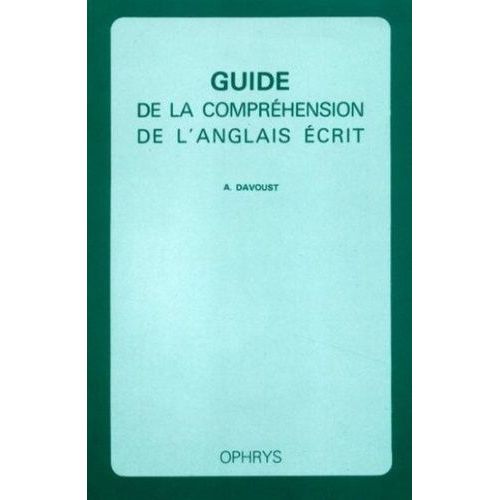 Guide De La Comprhension De L'anglais crit (Mthodes, Exercices Et Corrigs)   de Davoust Andr  Format Beau livre 