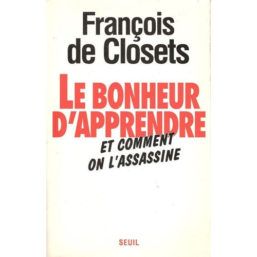 Le Bonheur D'apprendre Et Comment On L'assassine   de franois de closets 
