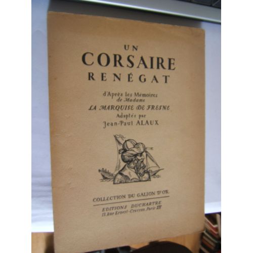 Un Corsaire Rengat D'aprs Les Mmoires De Madame La Marquise De Fresne Adapts Par Jean-Paul Alaux.   de De Fresne Marquise  Format Broch 