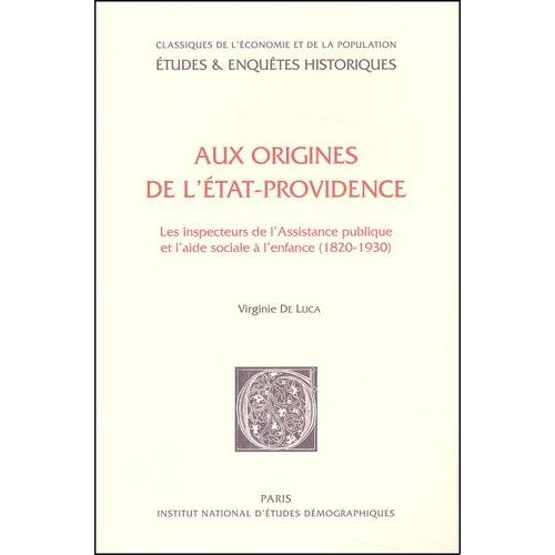 Aux Origines De L'etat-Providence - Les Inspecteurs De L'assistance Publique Et L'aide Sociale A L'enfance (1820-1930)    Format Broch 