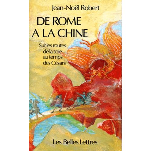 De Rome  La Chine - Sur Les Routes De La Soie Au Temps Des Csars    Format Broch 