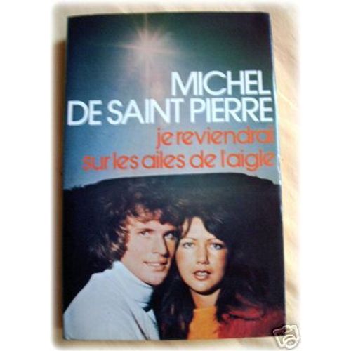 Je Reviendrai Sur Les Ailes De L'aigle   de michel de saint-pierre