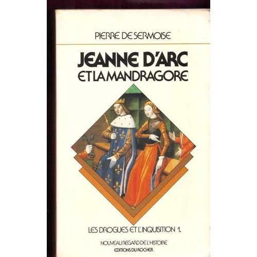 Jeanne D'arc Et La Mandragore Les Drogues Et L'inquisition   de de  SERMOISE, Pierre  Format Broch 