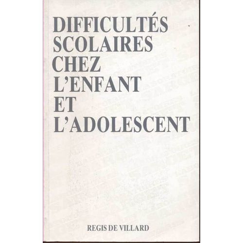 Difficults Scolaires Chez L'enfant Et L'adolescent   de De Villard Rgis 