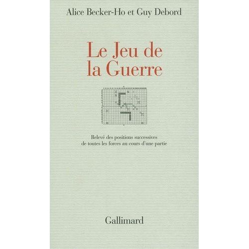 Le Jeu De La Guerre - Relev Des Positions Successives De Toutes Les Forces Au Cours D'une Partie   de Becker-Ho Alice  Format Broch 