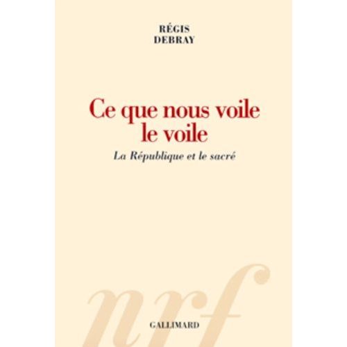 Ce Que Nous Voile Le Voile - La Rpublique Et Le Sacr    Format Grand Format 