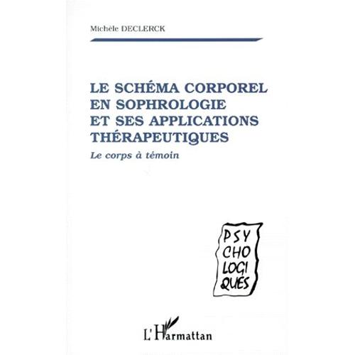 Le Schema Corporel En Sophrologie Et Ses Applications Therapeutiques - Le Corps  Tmoin   de Declerck Michle  Format Broch 