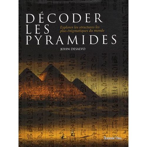 Dcoder Les Pyramides - Explorer Les Structures Les Plus nigmatiques Du Monde   de Desalvo John  Format Broch 
