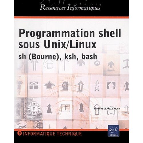 Programmation Shell Sous Unix/Linux - Sh (Bourne), Ksh, Bash   de Deffaix Rmy Christine  Format Broch 