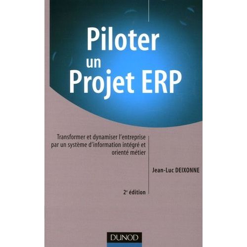 Piloter Un Projet Erp - Transformer Et Dynamiser L'entreprise Par Un Systme D'information Intgr Et Orient Mtier    Format Broch 