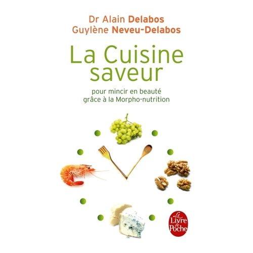 La Cuisine Saveur - Pour Mincir En Beaut Grce  La Morpho-Nutrition   de alain delabos  Format Poche 