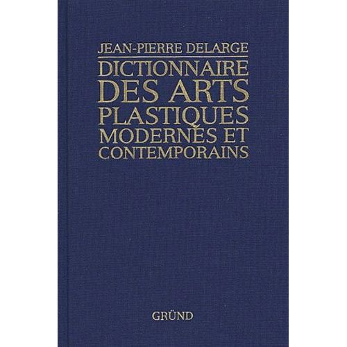 Dictionnaire Des Arts Plastiques Modernes Et Contemporains   de Delarge Jean-Pierre  Format Reli 