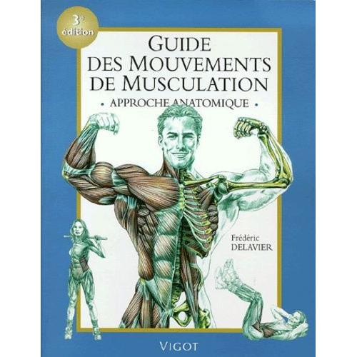 Guide Des Mouvements De Musculation - Approche Anatomique   de frdric delavier  Format Broch 