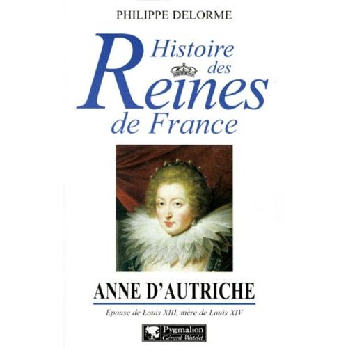 Anne D'autriche - Epouse De Louis Xiii, Mere De Louis Xiv    Format Broch 