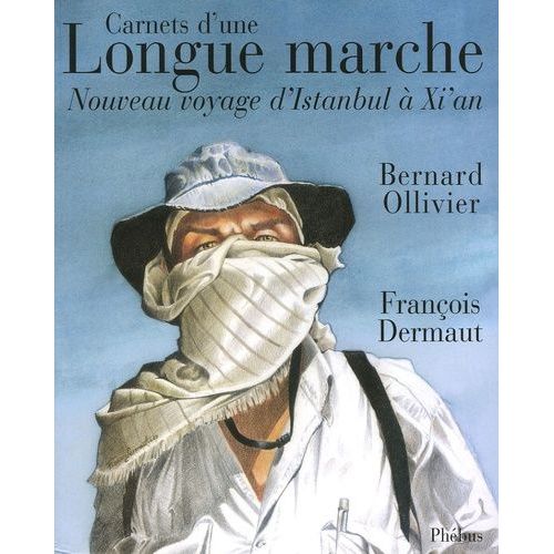 Carnets D'une Longue Marche - Nouveau Voyage D'istanbul  Xi'an   de Ollivier Bernard  Format Broch 