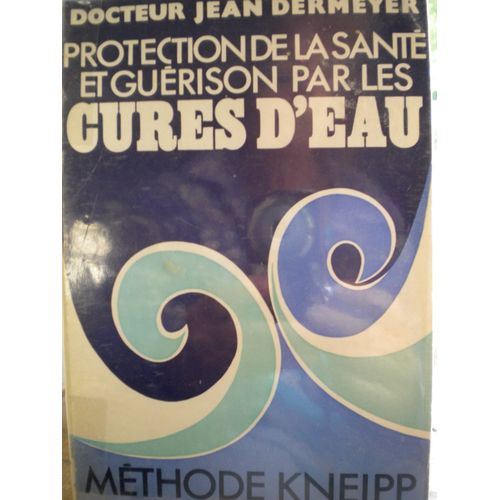 Protection De La Sant Et Gurison Par Les Cures D'eau - Mthode Kneipp Adapte  Notre Temps   de jean dermeyer 