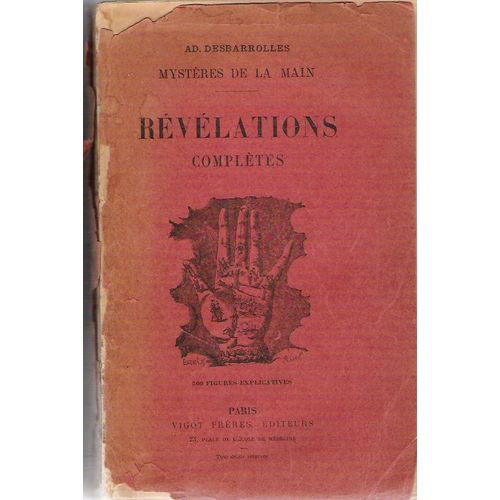 Mystres De La Main - Rvlations Compltes - Chiromancie, Phrnologie, Graphologie Et tudes Physiologiques -Rvlations Du Pass Et Connaissance De L'avenir   de Desbarrolles, AD 