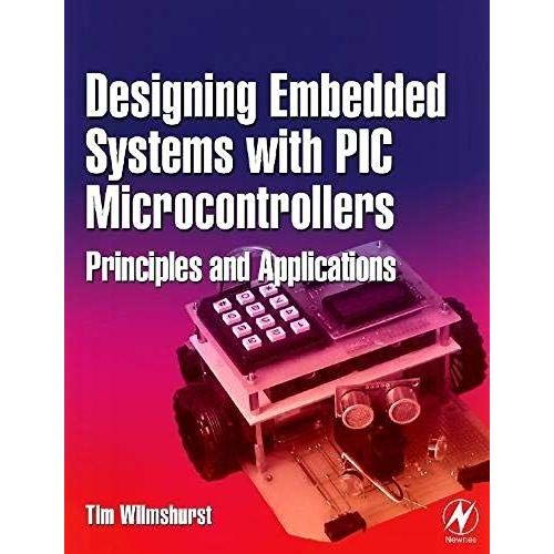 Designing Embedded Systems With Pic Microcontrollers: Principles And Applications   de Wilmshurst Tim 