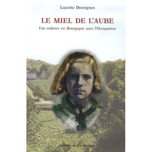 Le Miel De L'aube - Une Enfance En Bourgogne Sous L'occupation    Format Beau livre 