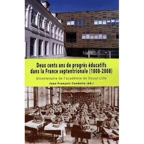 Deux Cents Ans De Progrs ducatifs Dans La France Septentrionale (1808 - 2008)   de Condette Jean-Franois  Format Broch 
