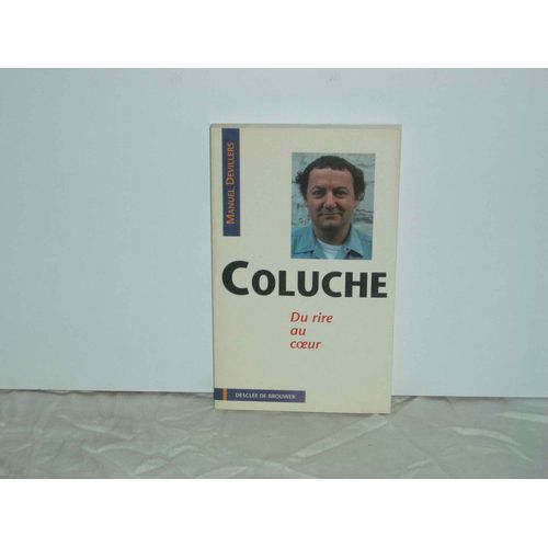 Coluche - Du Rire Au Coeur    Format Broch 