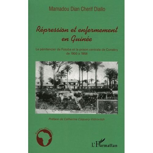 Rpression Et Enfermement En Guine - Le Pnitencier De Fotoba Et La Prison Centrale De Conakry De 1900  1958   de mamadou diallo  Format Broch 