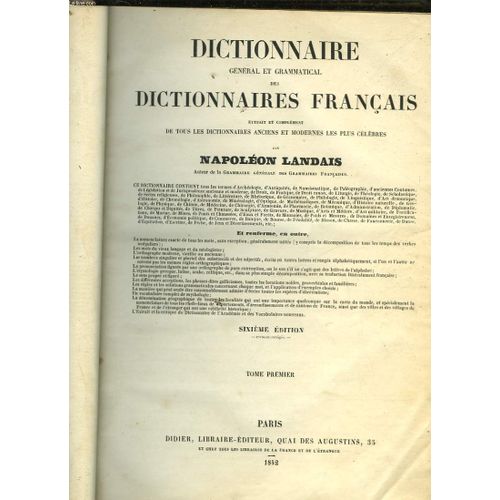 Dictionnaire General Et Grammatical Des Dictionnaires Francais - Extrait Et Complement De Tous Les Dictionnaires Anciens Et Modernes Les Plus Celebres - 2 Tomes   de napolon landais