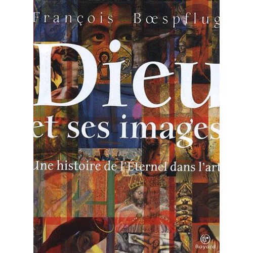 Dieu Et Ses Images - Une Histoire De L'eternel Dans L'art   de Franois Boespflug  Format Beau livre 