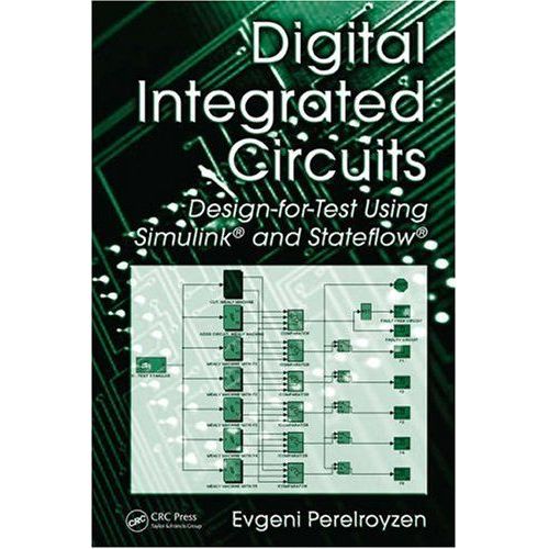 Digital Integrated Circuits: Design-For-Test Using Simulink, Stateflow, And Hdls   de Evgeni Perelroyzen 