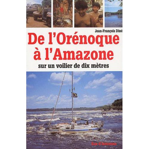 De L'ornoque  L'amazone - Sur Un Voilier De Dix Mtres   de Jean-Franois Din  Format Broch 