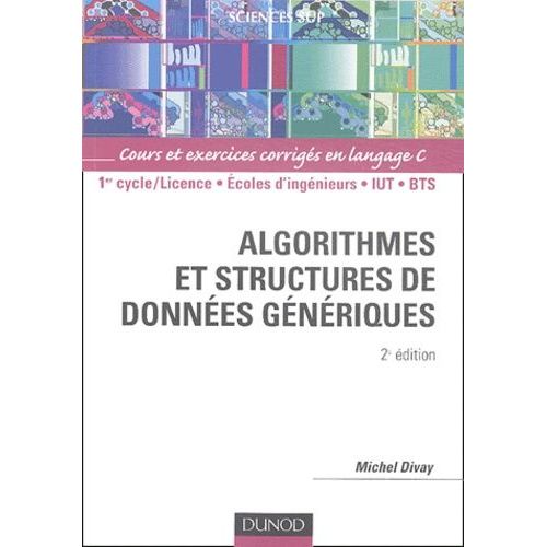 Algorithmes Et Structures De Donnes Gnriques - Cours Et Exercices Corrigs En Langage C    Format Broch 