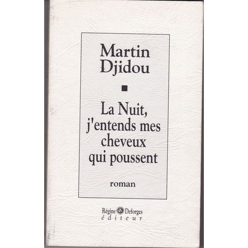 La Nuit, J'entends Mes Cheveux Qui Poussent   de martin djidou