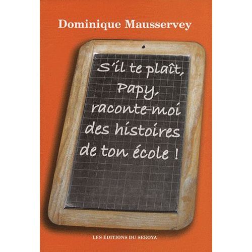 S'il Te Plat, Papy, Raconte-Moi Des Histoires De Ton cole ! - Recueil D'histoires Du Pass   de Dominique Mausservey  Format Beau livre 