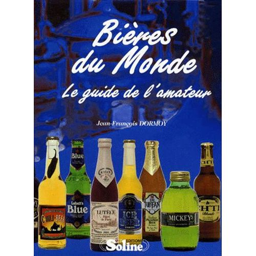 Bieres Du Monde - Le Guide De L'amateur   de Jean-Franois Dormoy  Format Broch 