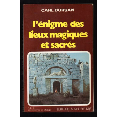 L'nigme Des Lieux Magiques Et Sacrs   de carl dorsan 