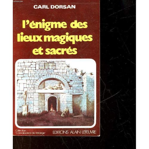 L'nigme Des Lieux Magiques Et Sacrs   de carl dorsan 