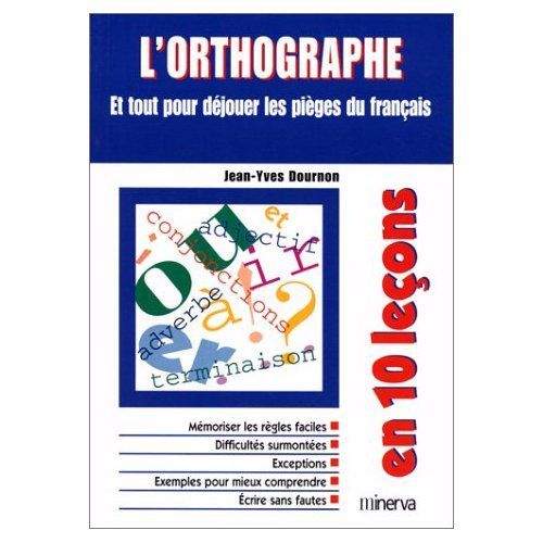 L'orthographe En 10 Leons - Et Pour Djouer Les Piges Du Franais   de jean-yves dournon  Format Broch 