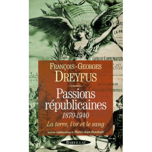 Passions Republicaines 1870-1940 - La Terre, L'or Et Le Sang   de Dreyfus Franois-Georges  Format Broch 