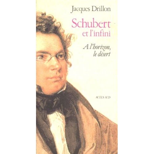 Schubert Et L'infini - A L'horizon, Le Dsert, dition 1996   de jacques drillon  Format Broch 