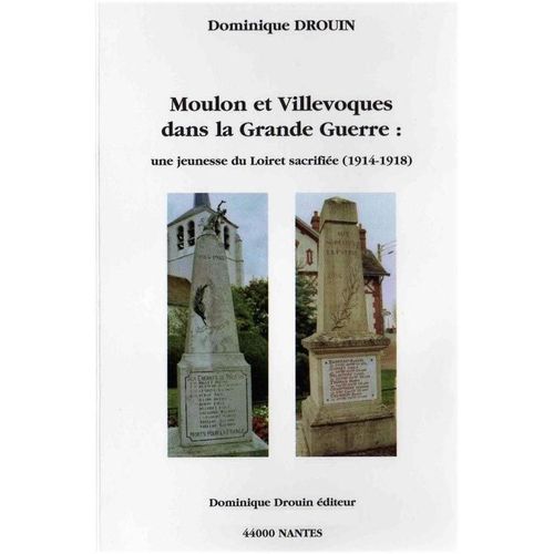 Moulon Et Villevoques Dans La Grande Guerre - Une Jeunesse Du Loiret Sacrifie, 1914-1918   de dominique drouin 