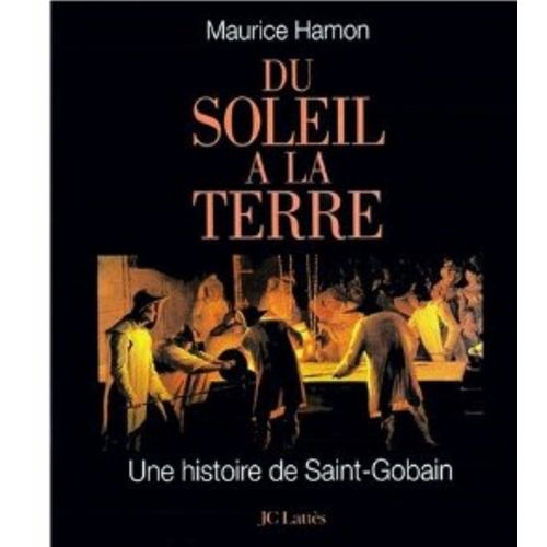 Du Soleil  La Terre, Une Histoire De Saint-Gobain Du Soleil  La Terre, Une Histoire De Saint-Gobain   de HAMON MAURICE
